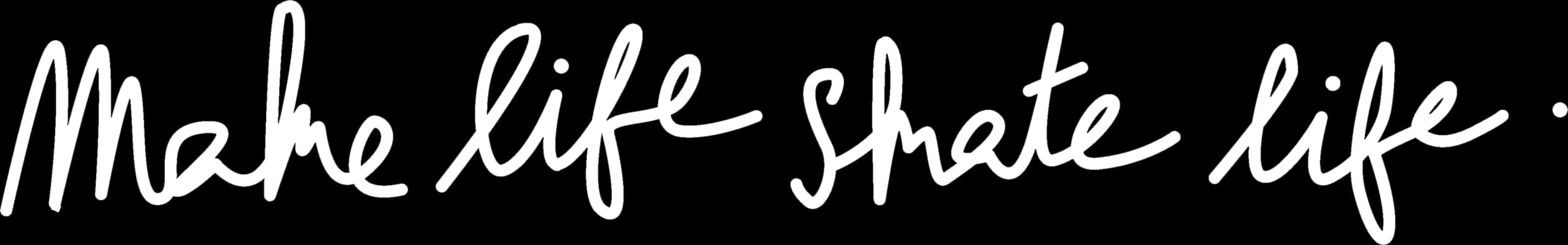 Make Life Skate Life